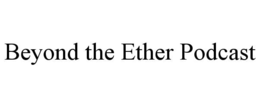 BEYOND THE ETHER PODCAST trademark