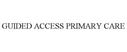 GUIDED ACCESS PRIMARY CARE trademark