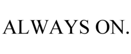 ALWAYS ON. trademark