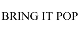 BRING IT POP trademark