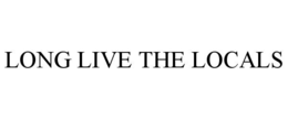 LONG LIVE THE LOCALS trademark