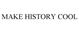 MAKE HISTORY COOL trademark