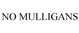 NO MULLIGANS trademark