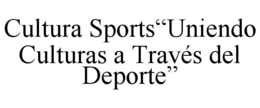 CULTURA SPORTS“UNIENDO CULTURAS A TRAVÉS DEL DEPORTE” trademark