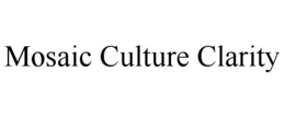 MOSAIC CULTURE CLARITY trademark