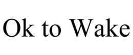 OK TO WAKE trademark