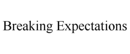 BREAKING EXPECTATIONS trademark