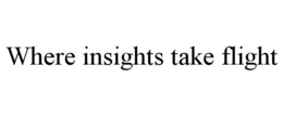 WHERE INSIGHTS TAKE FLIGHT trademark