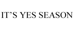 IT’S YES SEASON trademark