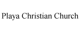 PLAYA CHRISTIAN CHURCH trademark