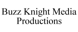 BUZZ KNIGHT MEDIA PRODUCTIONS trademark