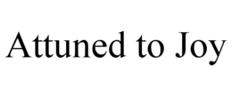 ATTUNED TO JOY trademark
