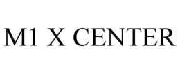 M1 X CENTER trademark
