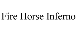 FIRE HORSE INFERNO trademark