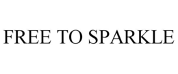 FREE TO SPARKLE trademark