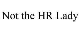 NOT THE HR LADY trademark