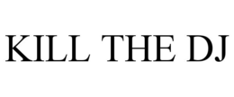 KILL THE DJ trademark