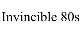 INVINCIBLE 80S trademark