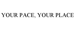 YOUR PACE, YOUR PLACE trademark