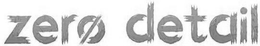 ZERO DETAIL trademark