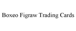 BOXEO FIGRAW TRADING CARDS trademark