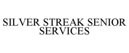 SILVER STREAK SENIOR SERVICES trademark