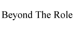 BEYOND THE ROLE trademark