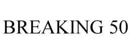 BREAKING 50 trademark
