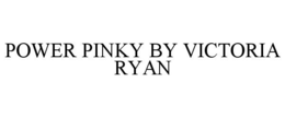 POWER PINKY BY VICTORIA RYAN trademark