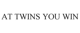 AT TWINS YOU WIN trademark