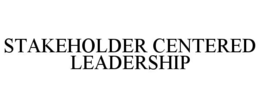 STAKEHOLDER CENTERED LEADERSHIP trademark