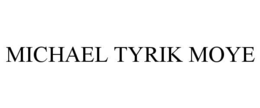 MICHAEL TYRIK MOYE trademark