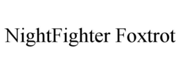 NIGHTFIGHTER FOXTROT trademark