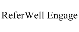 REFERWELL ENGAGE trademark