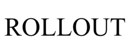 ROLLOUT trademark