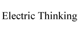 ELECTRIC THINKING trademark