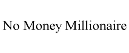 NO MONEY MILLIONAIRE trademark
