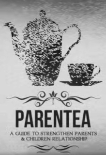 PARENTEA A GUIDE TO STRENGTHEN PARENTS & CHILDREN RELATIONSHIP trademark