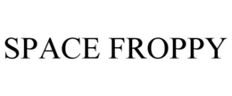 SPACE FROPPY trademark
