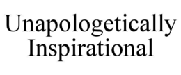 UNAPOLOGETICALLY INSPIRATIONAL trademark