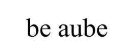 BE AUBE trademark