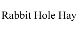 RABBIT HOLE HAY trademark