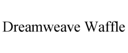 DREAMWEAVE WAFFLE trademark