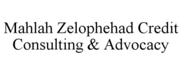 MAHLAH ZELOPHEHAD CREDIT CONSULTING & ADVOCACY trademark