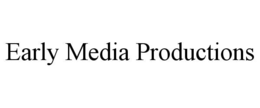 EARLY MEDIA PRODUCTIONS trademark