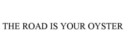 THE ROAD IS YOUR OYSTER trademark