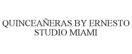 QUINCEAÑERAS BY ERNESTO STUDIO MIAMI trademark