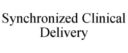 SYNCHRONIZED CLINICAL DELIVERY trademark