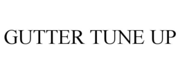 GUTTER TUNE UP trademark
