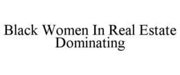 BLACK WOMEN IN REAL ESTATE DOMINATING trademark